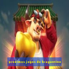 proximos jogos do bragantino